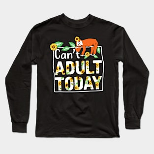 Sloth Can't Adult Today Long Sleeve T-Shirt